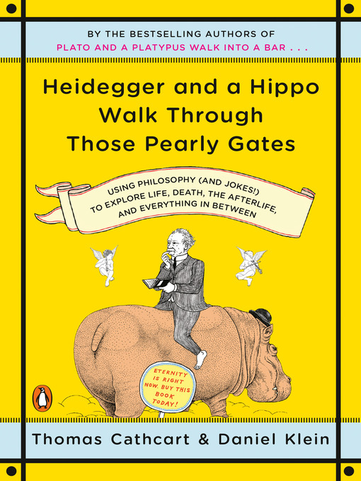 Title details for Heidegger and a Hippo Walk Through Those Pearly Gates by Thomas Cathcart - Available